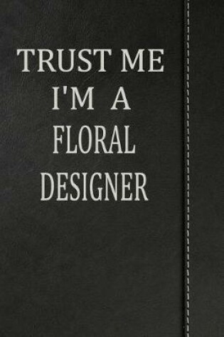 Cover of Trust Me I'm a Floral Designer