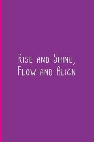 Cover of Rise and Shine, Flow and Align