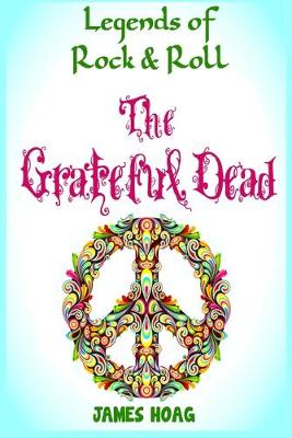 Book cover for Legends of Rock & Roll - The Grateful Dead