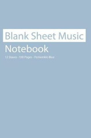 Cover of Blank Sheet Music Notebook 12 Staves 100 Pages Perwinkle Blue