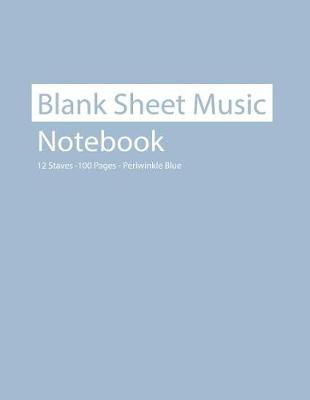 Book cover for Blank Sheet Music Notebook 12 Staves 100 Pages Perwinkle Blue