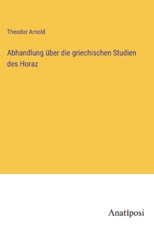 Cover of Abhandlung über die griechischen Studien des Horaz