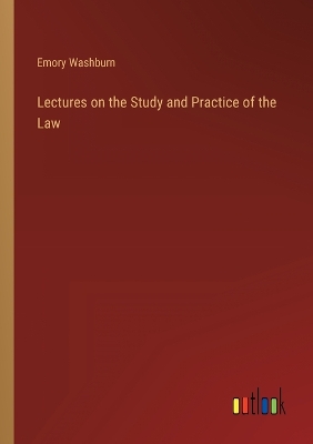 Book cover for Lectures on the Study and Practice of the Law