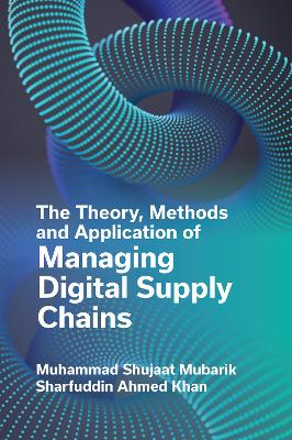 Book cover for The Theory, Methods and Application of Managing Digital Supply Chains