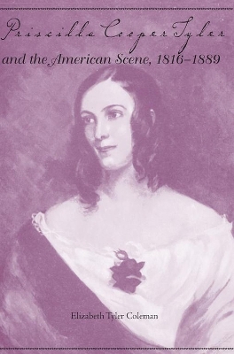 Book cover for Priscilla Cooper Tyler and the American Scene, 1816-1889