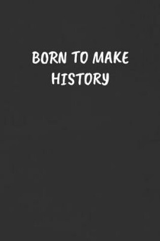 Cover of Born to Make History