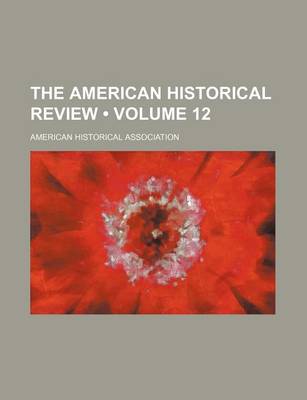 Book cover for The American Historical Review (Volume 12)