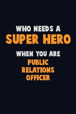 Book cover for Who Need A SUPER HERO, When You Are Public Relations officer