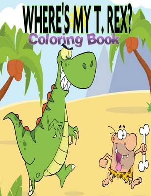 Book cover for Wheres My T Rex Coloring Book