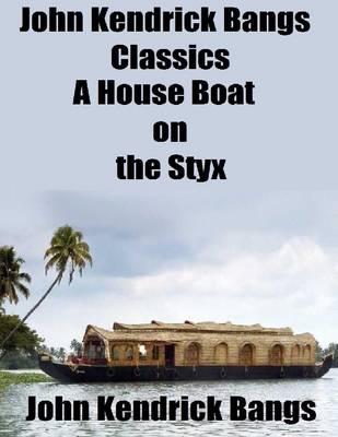 Book cover for John Kendrick Bangs Classics: A House Boat on the Styx