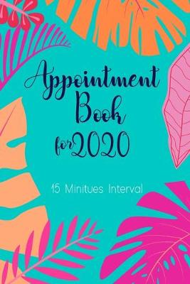 Book cover for Appointment book for 2020 15 Minutes Interval
