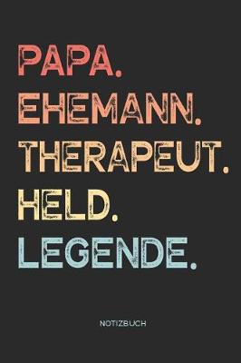 Book cover for Papa. Ehemann. Therapeut. Held. Legende. - Notizbuch