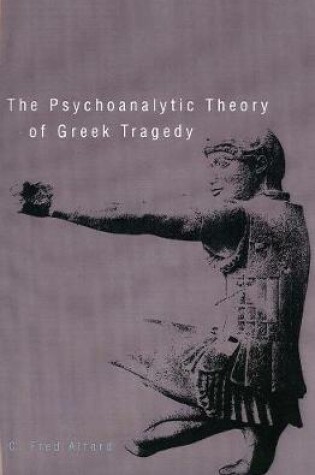 Cover of The Psychoanalytic Theory of Greek Tragedy