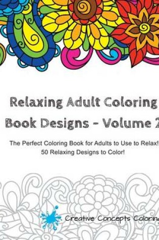 Cover of Relaxing Adult Coloring Book Designs, Volume 2