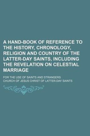 Cover of A Hand-Book of Reference to the History, Chronology, Religion and Country of the Latter-Day Saints, Including the Revelation on Celestial Marriage; For the Use of Saints and Strangers