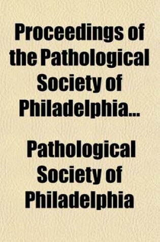 Cover of Proceedings of the Pathological Society of Philadelphia (Volume 17)