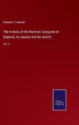 Book cover for The History of the Norman Conquest of England, its causes and its results