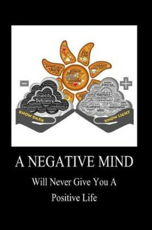 Cover of A Negative Mind Will Never Give You a Positive Life