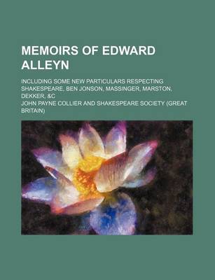 Book cover for Memoirs of Edward Alleyn (Volume 1); Including Some New Particulars Respecting Shakespeare, Ben Jonson, Massinger, Marston, Dekker, &C