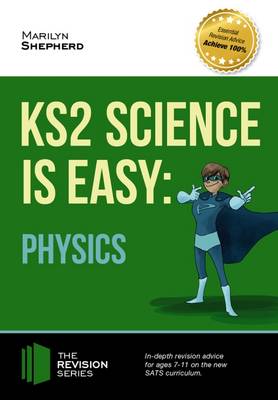 Book cover for KS2 Science is Easy: Physics. In-Depth Revision Advice for Ages 7-11 on the New Sats Curriculum. Achieve 100%