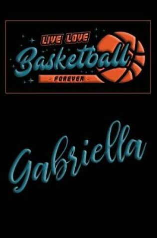 Cover of Live Love Basketball Forever Gabriella