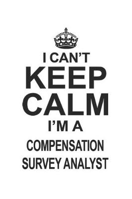 Book cover for I Can't Keep Calm I'm A Compensation Survey Analyst