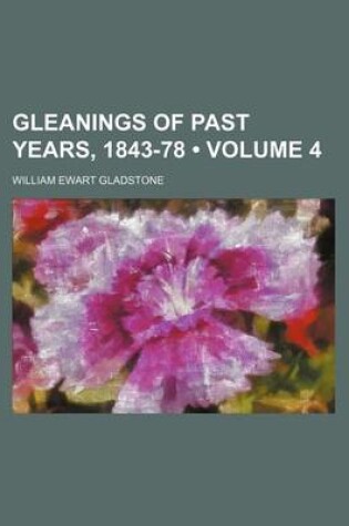 Cover of Gleanings of Past Years, 1843-78 (Volume 4)