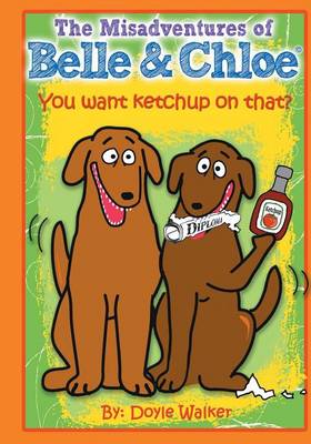 Book cover for The Misadventures of Belle & Chloe - Do You Want Ketchup on That?