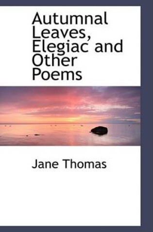 Cover of Autumnal Leaves, Elegiac and Other Poems