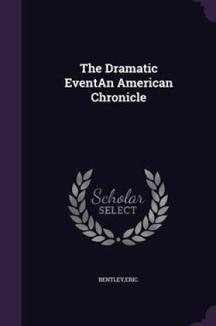 Cover of The Dramatic Eventan American Chronicle