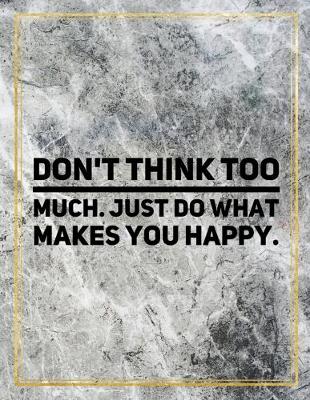 Book cover for Don't think too much. Just do what makes you happy.