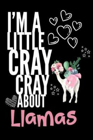 Cover of I'm a Little Cray Cray About Llamas