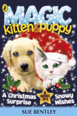 Cover of Magic Kitten and Magic Puppy: A Christmas Surprise and Snowy Wishes