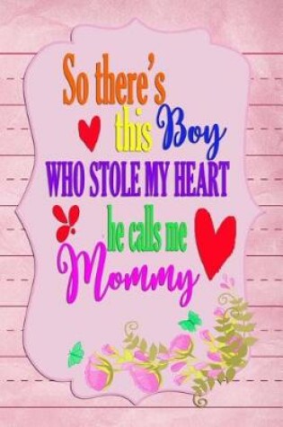 Cover of So there's this Boy who stole my heart he calls me Mommy