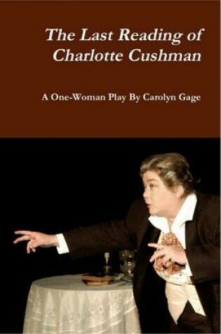 Cover of The Last Reading of Charlotte Cushman: A One-Woman Play