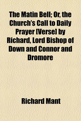 Book cover for The Matin Bell; Or, the Church's Call to Daily Prayer [Verse] by Richard, Lord Bishop of Down and Connor and Dromore