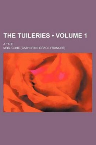 Cover of The Tuileries (Volume 1); A Tale