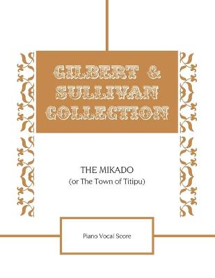 Book cover for The Mikado (Or The Town of Titipu) Piano Vocal Score