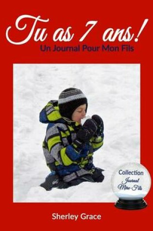 Cover of Tu as 7 ans! Un Journal Pour Mon Fils