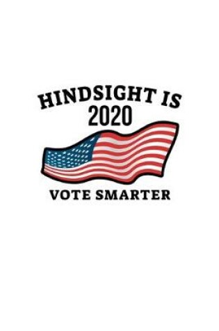 Cover of Hindsight Is 2020 Vote Smarter