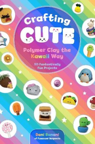 Cover of Crafting Cute: Polymer Clay the Kawaii Way