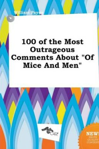 Cover of 100 of the Most Outrageous Comments about of Mice and Men