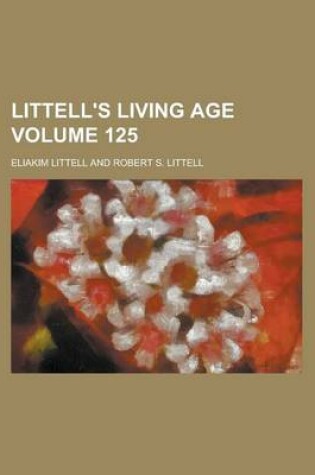 Cover of Littell's Living Age Volume 125
