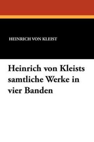 Cover of Heinrich Von Kleists Samtliche Werke in Vier Banden