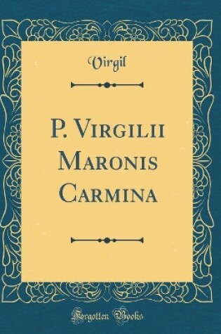 Cover of P. Virgilii Maronis Carmina (Classic Reprint)