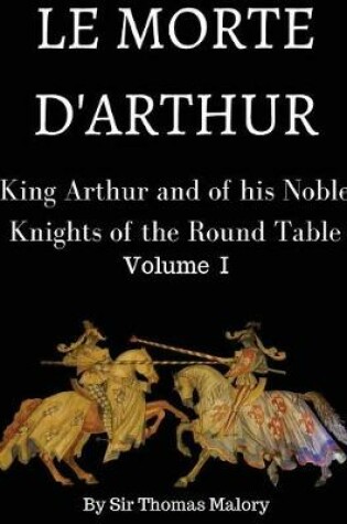 Cover of King Arthur and of His Noble Knights of the Round Table Vol. I