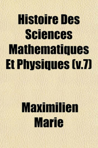 Cover of Histoire Des Sciences Mathematiques Et Physiques (V.7)