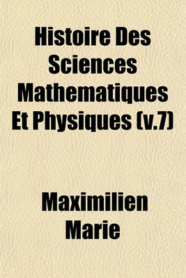 Book cover for Histoire Des Sciences Mathematiques Et Physiques (V.7)