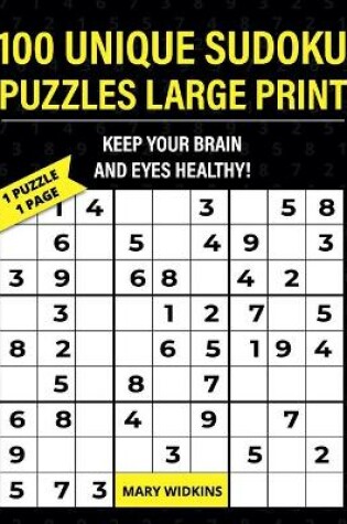 Cover of 100 Unique Sudoku Puzzles Large Print Keep Your Brain And Eyes Healthy!