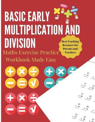 Book cover for Basic Early Multiplication and Division Maths Exercise Practice Workbook Made Easy